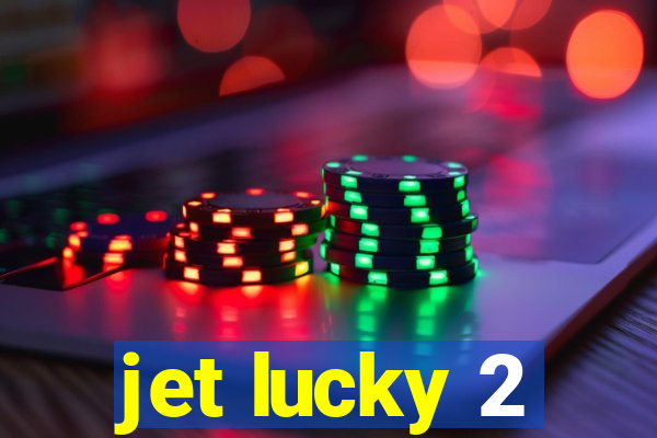 jet lucky 2